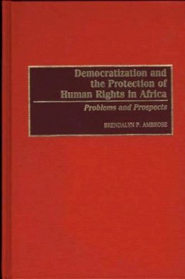 Brendalyn P. Ambrose - Democratization and the Protection of Human Rights in Africa: Problems and Prospects - 9780275951436 - V9780275951436