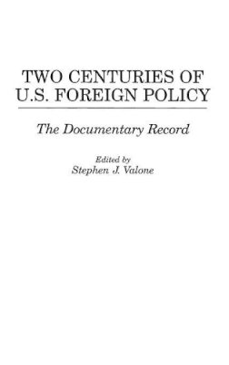 Stephen J. Valone - Two Centuries of U.S. Foreign Policy: The Documentary Record (Praeger Security International) - 9780275953256 - V9780275953256