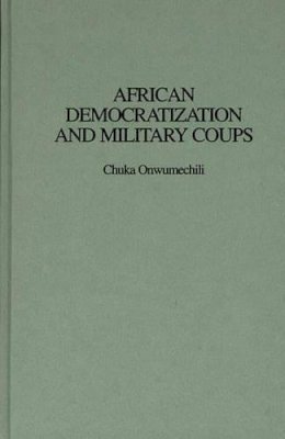 Chuka Onwumechili - African Democratization and Military Coups (Medicine; 209) - 9780275963255 - V9780275963255 Chuka Onwumechili - African Democratization and Military Coups (Medicine; 209) - 9780275963255 - V9780275963255