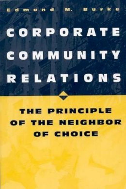 Edmund M. Burke - Corporate Community Relations: The Principle of the Neighbor of Choice - 9780275964719 - V9780275964719