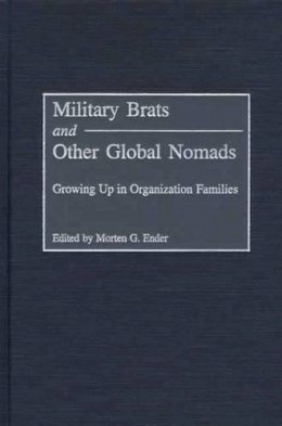 Morten G. Ender - Military Brats and Other Global Nomads: Growing Up in Organization Families - 9780275972660 - V9780275972660