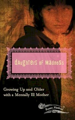 Susan L. Nathiel Ph.D. - Daughters of Madness: Growing Up and Older with a Mentally Ill Mother - 9780275990428 - V9780275990428