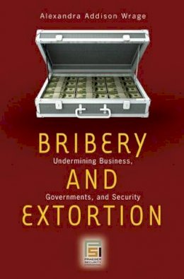 Alexandra Addison Wrage - Bribery and Extortion - 9780275996499 - V9780275996499