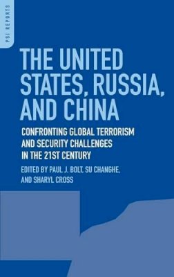 Paul J. Bolt - The United States, Russia, and China. Confronting Global Terrorism and Security Challenges in the 21st Century.  - 9780275998943 - V9780275998943