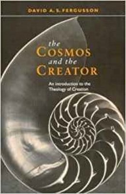 David Fergusson - Cosmos and the Creator - An Introduction to the Theology of Creation - 9780281050680 - V9780281050680