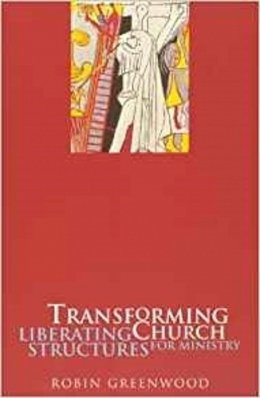 The Revd Canon Robin Greenwood - Transforming Church - Liberating Structures for Ministry - 9780281052080 - V9780281052080