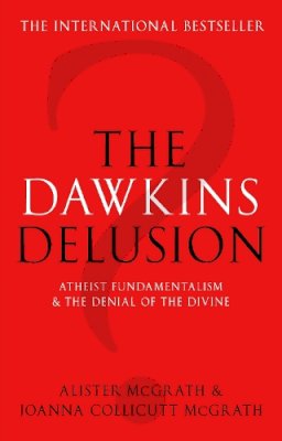 Alister McGrath - The Dawkins Delusion? - Atheist Fundamentalism and the Denial of the Divine - 9780281059270 - KSK0000509