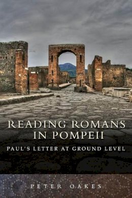 Dr Peter Oakes - Reading Romans in Pompeii: Paul's Letter at Ground Level - 9780281059317 - V9780281059317