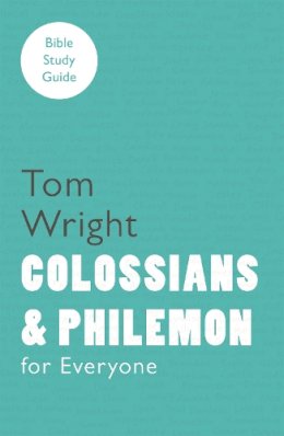 Tom Wright - For Everyone Bible Study Guides: Colossians and Philemon - 9780281061754 - V9780281061754