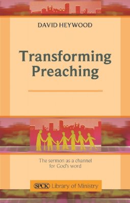 David Heywood - Transforming Preaching: The Sermon as a Channel for God's Word - 9780281063413 - V9780281063413