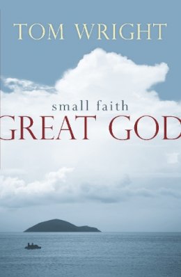 Tom Wright - Small Faith, Great God - 9780281063659 - V9780281063659