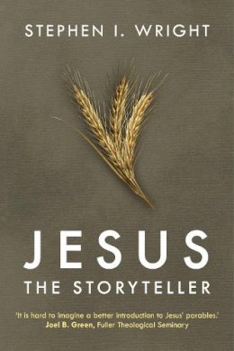 Stephen I Wright - Jesus the Storyteller: Why Did Jesus Teach in Parables? - 9780281064373 - V9780281064373