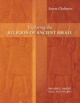 Aaron Chalmers - Exploring the Religion of Ancient Israel - 9780281064816 - V9780281064816