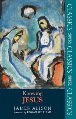 Professor James Alison - Knowing Jesus (SPCK Classic) - 9780281065035 - V9780281065035