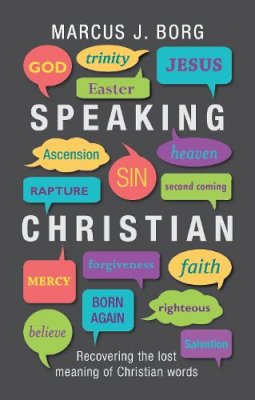 Marcus J Borg - Speaking Christian - Recovering the Lost Meaning of Christian Words - 9780281065080 - V9780281065080