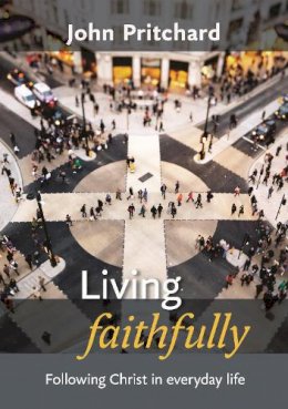 John Pritchard - Living Faithfully: Following Christ in Everyday Life - 9780281067626 - V9780281067626