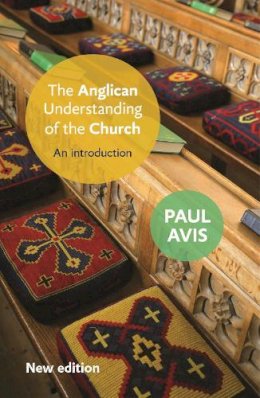 Paul D. L. Avis - An Anglican Understanding of the Church: An Introduction - 9780281068142 - V9780281068142