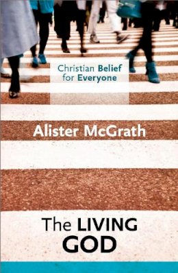 Alister McGrath - Christian Belief for Everyone: The Living God - 9780281068357 - V9780281068357