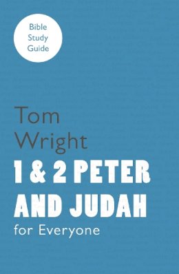 Tom Wright - For Everyone Bible Study Guide: 1 and 2 Peter and Judah - 9780281068630 - V9780281068630