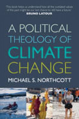 Michael S. Northcott - A Political Theology of Climate Change - 9780281072323 - V9780281072323