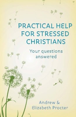 Reverend Andrew Procter - Practical Help for Stressed Christians: Your Questions Answered - 9780281072422 - V9780281072422