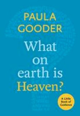 Paula Gooder - What on Earth is Heaven?: A Little Book of Guidance - 9780281073245 - V9780281073245