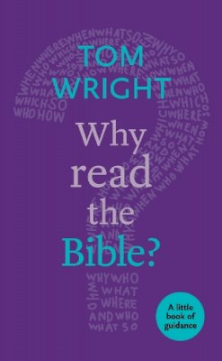 Tom Wright - Why Read the Bible?: A Little Book of Guidance - 9780281073269 - V9780281073269