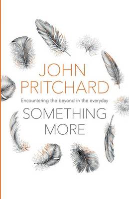 John Pritchard - Something More: Encountering the Beyond in the Everyday - 9780281073528 - V9780281073528