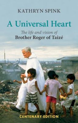 Kathryn Spink - A Universal Heart: The Life and Vision of Brother Roger of Taize - 9780281073573 - V9780281073573