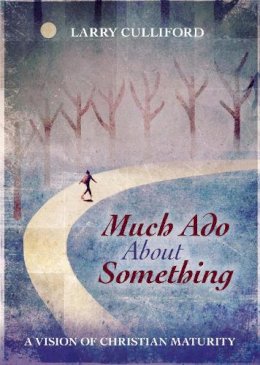 Dr Larry Culliford - Much Ado About Something: A Vision of Christian Maturity - 9780281073627 - V9780281073627