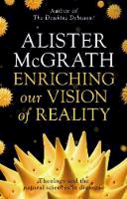 Alister McGrath - Enriching Our Vision of Reality: Theology and the Natural Sciences in Dialogue - 9780281075447 - V9780281075447