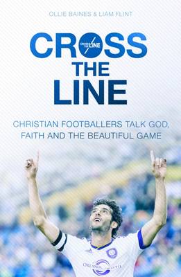 Baines  Ollie - Cross the Line: Christian Footballers Talk God, Faith and the Beautiful Game - 9780281076802 - V9780281076802