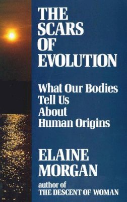 What Our Bodies Tell Us About Human Origins - The Scars of Evolution. What Our Bodies Tell Us About Human Origins.  - 9780285629967 - KMK0026041