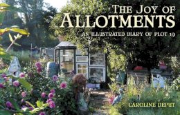 Caroline Deput - The Joy of Allotments: An Illustrated Diary of Plot 19 - 9780285642003 - 9780285642003