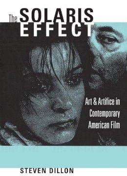 Steven Dillon - The Solaris Effect. Art and Artifice in Contemporary American Film.  - 9780292713451 - V9780292713451