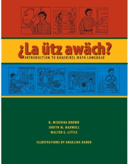 R. McKenna Brown - La Utz Awach?. Introduction to Kaqchikel Maya Language.  - 9780292714601 - V9780292714601