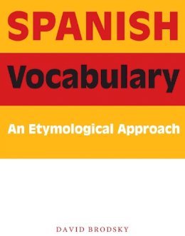 David Brodsky - Spanish Vocabulary: An Etymological Approach - 9780292716681 - V9780292716681