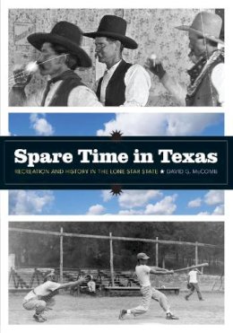 David G. McComb - Spare Time in Texas: Recreation and History in the Lone Star State (Jack and Doris Smothers Series in Texas History, Life, and Culture) - 9780292718890 - V9780292718890