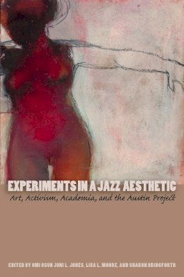 Omi Osun Joni Jones - Experiments in a Jazz Aesthetic: Art, Activism, Academia, and the Austin Project - 9780292722873 - V9780292722873