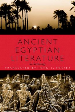 Translated By John L. Foster - Ancient Egyptian Literature: An Anthology - 9780292725270 - 9780292725270