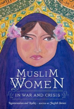 Faegheh Shirazi - Muslim Women in War and Crisis: Representation and Reality - 9780292728844 - V9780292728844