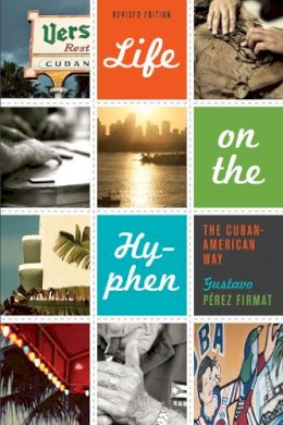 Gustavo Pérez Firmat - Life on the Hyphen: The Cuban-American Way - 9780292735996 - V9780292735996