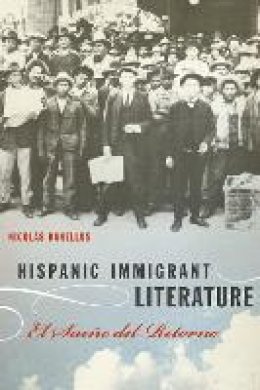 Nicolás Kanellos - Hispanic Immigrant Literature: El Sueño del Retorno - 9780292743946 - V9780292743946