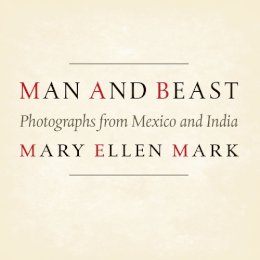 Mary Ellen Mark - Man and Beast: Photographs from Mexico and India (Southwestern & Mexican Photography Series, The Wittliff Collections at Texas State University) - 9780292756113 - V9780292756113