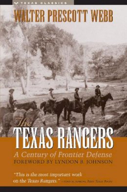 Walter Prescott Webb - The Texas Rangers: A Century of Frontier Defense - 9780292781108 - V9780292781108