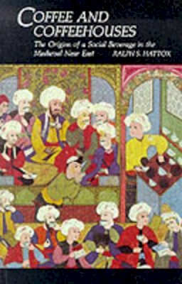 Ralph S. Hattox - Coffee and Coffeehouses: The Origins of a Social Beverage in the Medieval Near East - 9780295962313 - V9780295962313