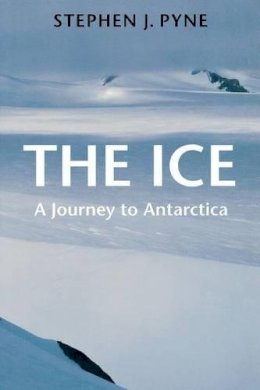 Stephen J. Pyne - The Ice: A Journey to Antarctica - 9780295976785 - V9780295976785
