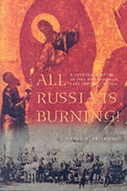 Cathy A. Frierson - All Russia Is Burning!: A Cultural History of Fire and Arson in Late Imperial Russia - 9780295982090 - V9780295982090