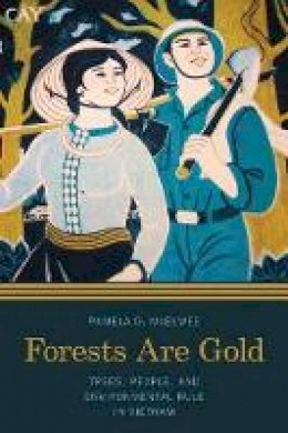 Pamela D. McElwee - Forests Are Gold: Trees, People, and Environmental Rule in Vietnam (Culture, Place, and Nature) - 9780295995489 - V9780295995489