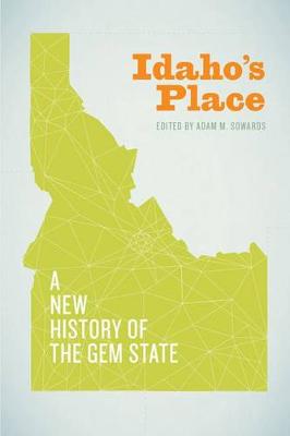 Adam M. Sowards - Idaho's Place: A New History of the Gem State - 9780295995564 - V9780295995564